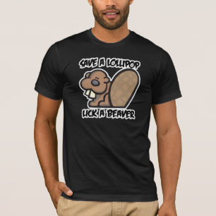 Save a Lollipop Lick a Beaver T-Shirt