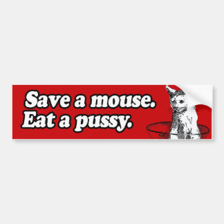 SAVE A MOUSE EAT A PUSSY BUMPER STICKER