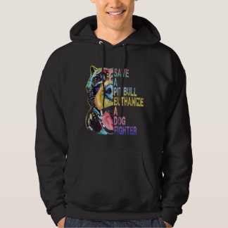 Save a Pit Bull euthanize a Dog Fighter Hoodie