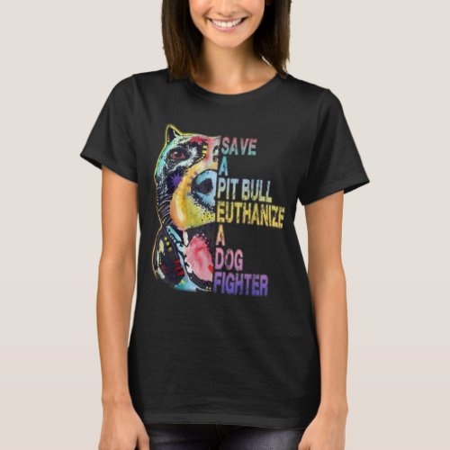 Save a Pit Bull euthanize a Dog Fighter  T_Shirt