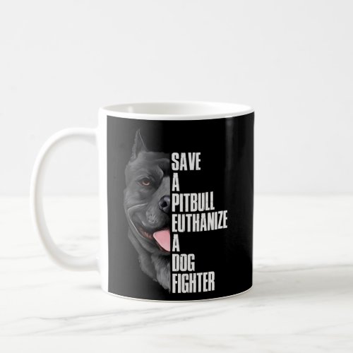Save A Pitbull Euthanize A Dog Fighter Coffee Mug
