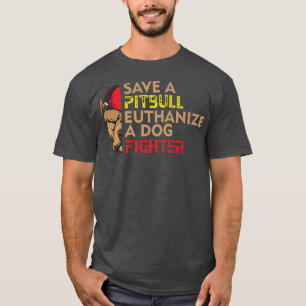 Save A Pitbull Euthanize a Dog Fighter, Dog Rescue T-Shirt
