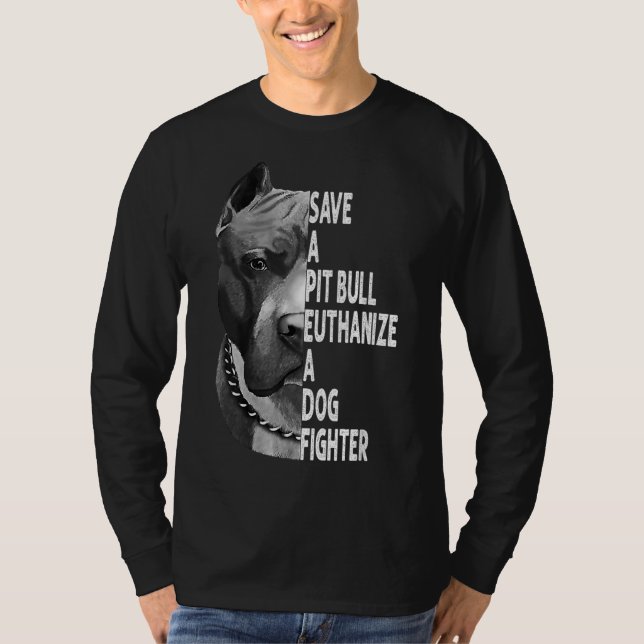 Save A Pitbull Euthanize A Dog Fighter Funny Lover T-Shirt (Front)