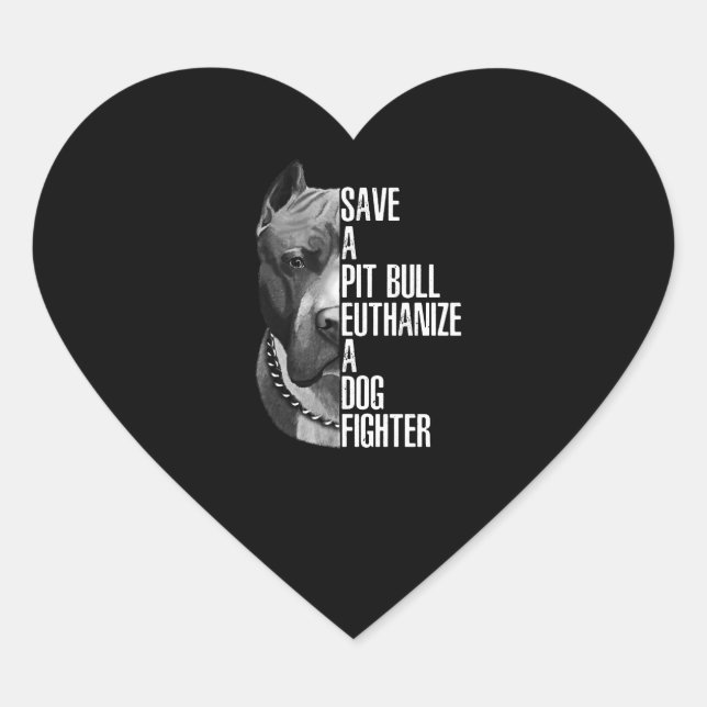 Save a Pitbull euthanize a dog fighter Heart Sticker (Front)