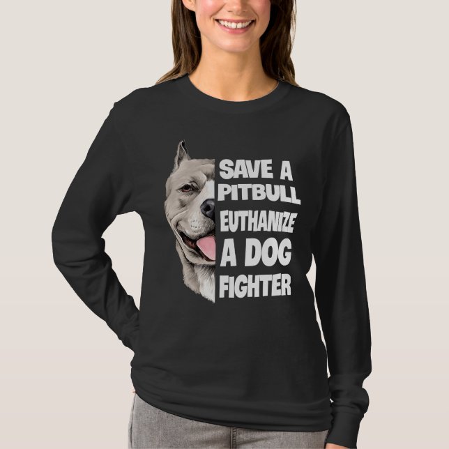 Save A Pitbull Euthanize A Dog Fighter Lover Dog T-Shirt (Front)