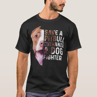 Save a Pitbull euthanize a dog fighter Lover Dog  T-Shirt