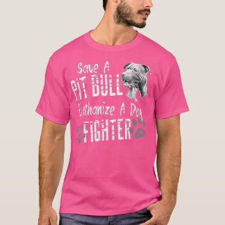 Save A Pitbull Euthanize A Dog Fighter PitBull Lov T-Shirt