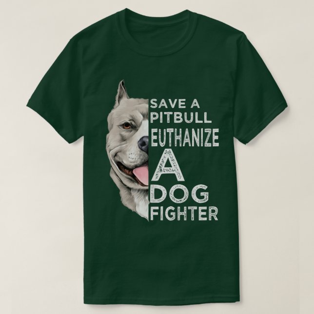 Save A Pitbull Euthanize A Dog Fighter  T-Shirt (Design Front)