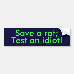 Save a rat;, Test an idiot! Bumper Sticker