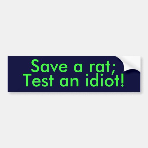 Save a rat Test an idiot Bumper Sticker