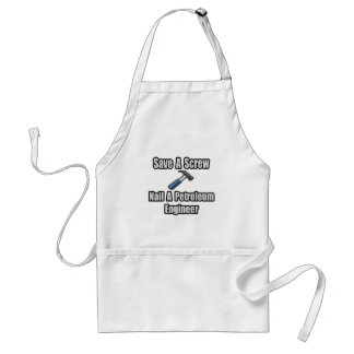 Save a Screw, Nail a Petroleum Engineer Adult Apron