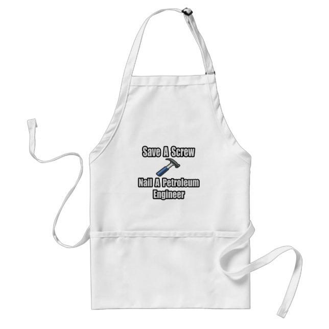Save a Screw, Nail a Petroleum Engineer Adult Apron (Front)
