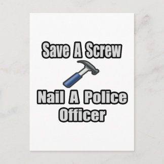 Save a Screw, Nail a Police Officer Postcard