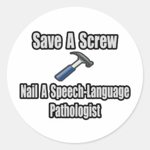 Save a Screw, Nail a Speech-Language Pathologist Classic Round Sticker
