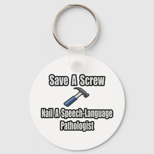 Save a Screw, Nail a Speech-Language Pathologist Keychain (Front)