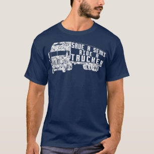 Save a Semi, Ride a Trucker Funny Truck Driver T-Shirt