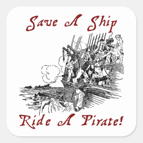 Save A Ship Ride A Pirate Square Sticker