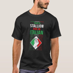 Save A Stallion Ride An Italian Fun Adult Humor It T-Shirt