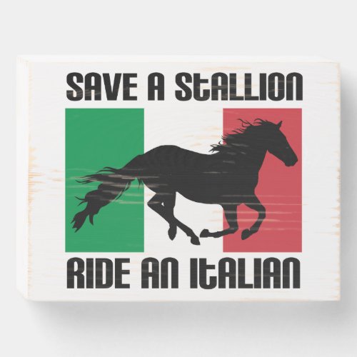 Save a Stallion Ride an Italian Funny Meme Quote Wooden Box Sign
