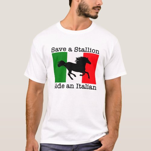 Save a Stallion Ride an Italian T_Shirt