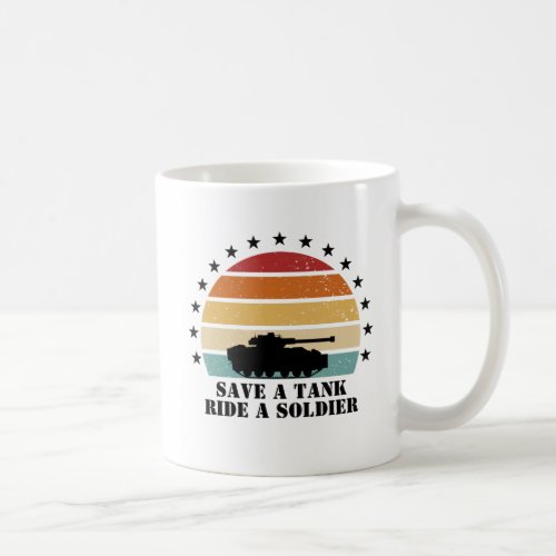 Save a Tank Ride a Soldier Coffee Mug