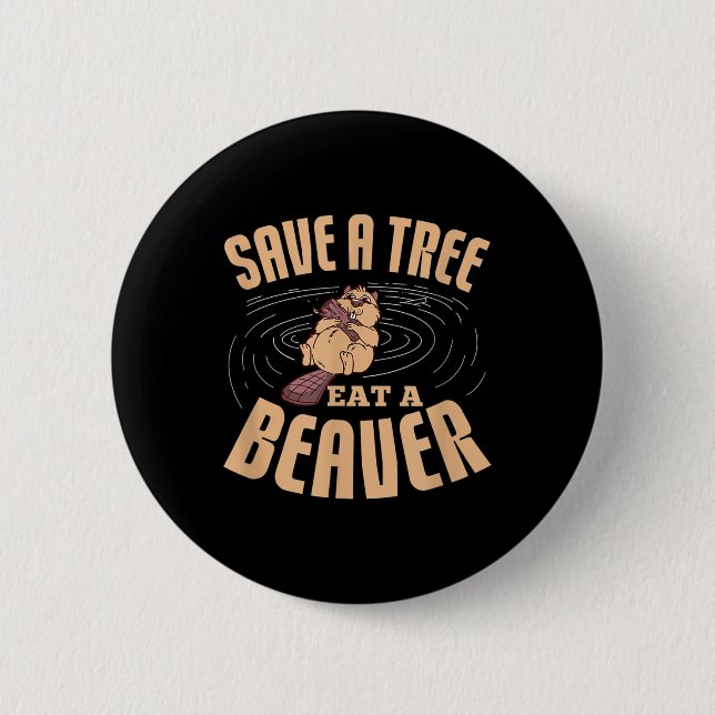 Save A Tree Eat A Beaver Environmental Protection  Button (Front)
