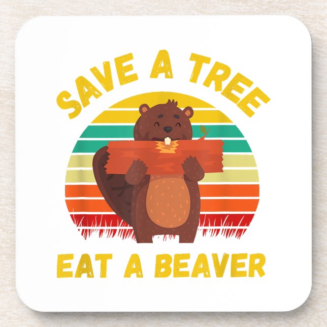 Save a Tree Eat a Beaver Funny Beaver Pun Adult Hu Beverage Coaster (Front)