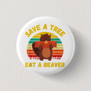 Save a Tree Eat a Beaver Funny Beaver Pun Adult Hu Button