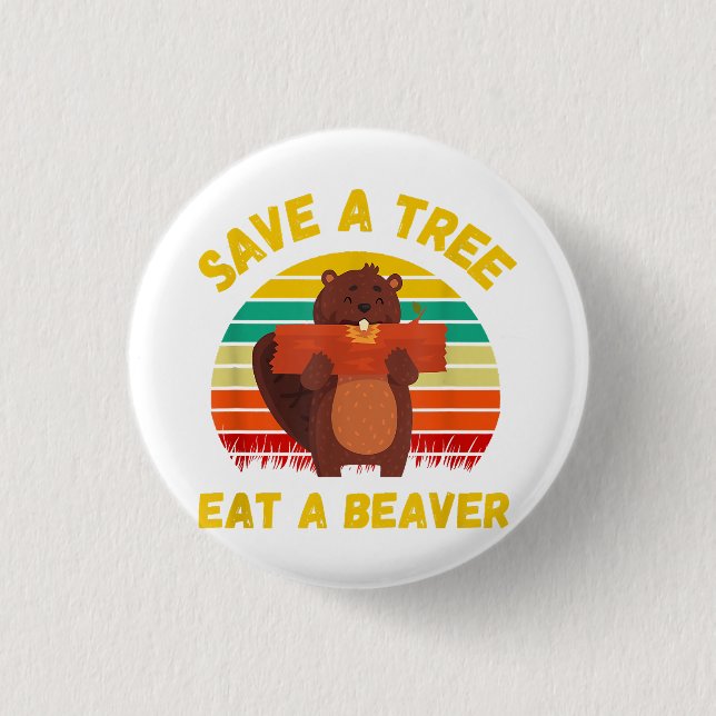 Save a Tree Eat a Beaver Funny Beaver Pun Adult Hu Button (Front)