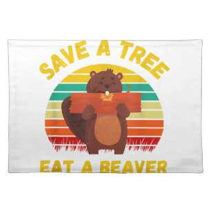 Save a Tree Eat a Beaver Funny Beaver Pun Adult Hu Cloth Placemat