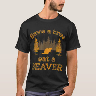 Save a Tree Eat a Beaver Funny Earth Day T-Shirt