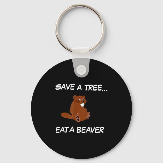 Save A Tree Eat A Beaver _ Funny Quote Tee  Keychain (Front)