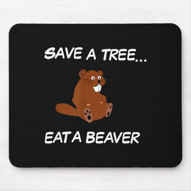 Save A Tree Eat A Beaver _ Funny Quote Tee  Mouse Pad (Front)