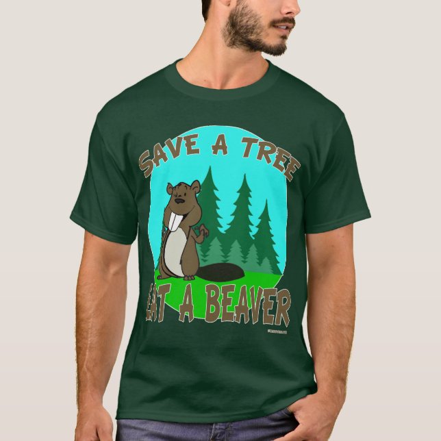 SAVE A TREE EAT A BEAVER T-Shirt (Front)