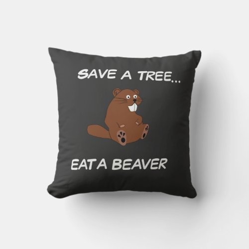 Save a tree Eat a Beaver Throw Pillow
