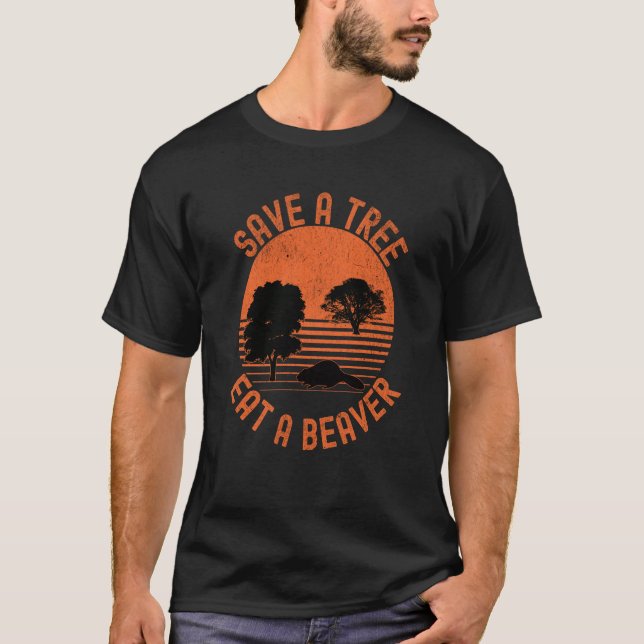 Save A Tree Eat A Beaver Unique T-Shirt (Front)