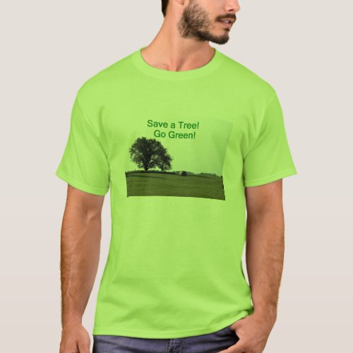 Save a tree go green T_Shirt