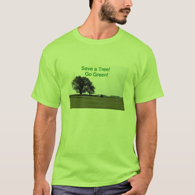 Save a tree, go green! T-Shirt (Front)