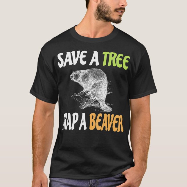 Save a Tree Trap A Beaver  Lumberjack or Tee (Front)