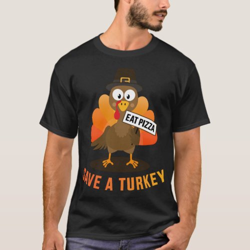 Save a turkey eat a pizza for vegetarian vegan tha T_Shirt