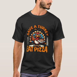 Save a Turkey Eat a Pizza Funny Thanksgiving T-Shirt