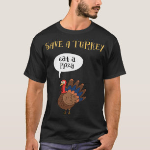 Save A Turkey Eat A Pizza Thanksgiving Funny Turke T-Shirt