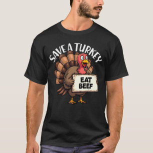 Save A Turkey Eat Beef Funny Thanksgiving Turkey T-Shirt