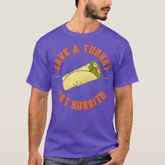 Save a turkey eat burrito T-Shirt