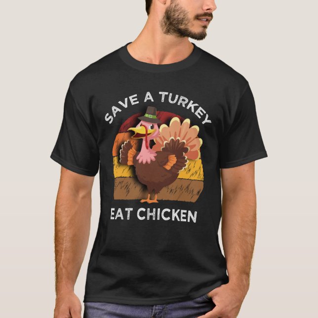 Save A Turkey Eat Chicken Thanksgiving T-Shirt (Front)