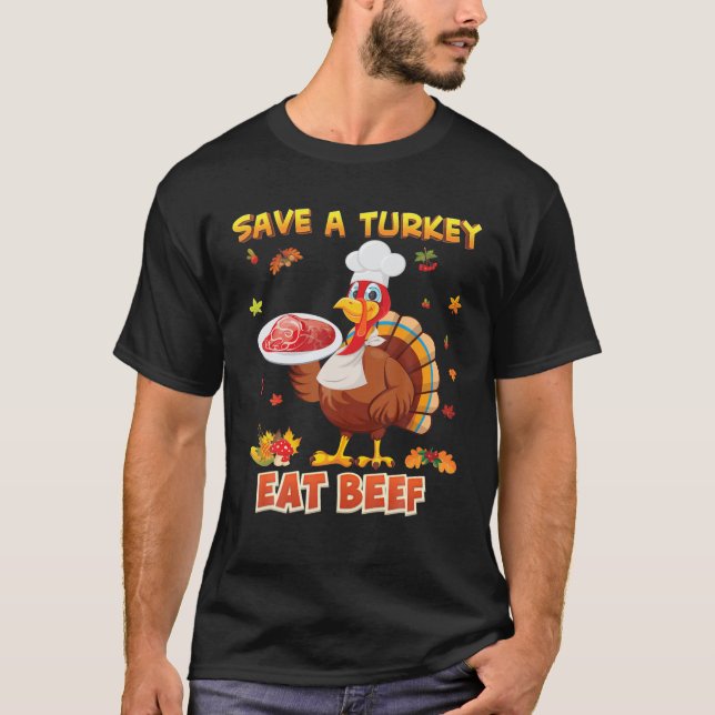 Save A Turkey Eat More Beef Thanksgiving Turkey Co T-Shirt (Front)