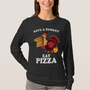Save A Turkey Eat More Pizza  Thanksgiving Vegan T-Shirt