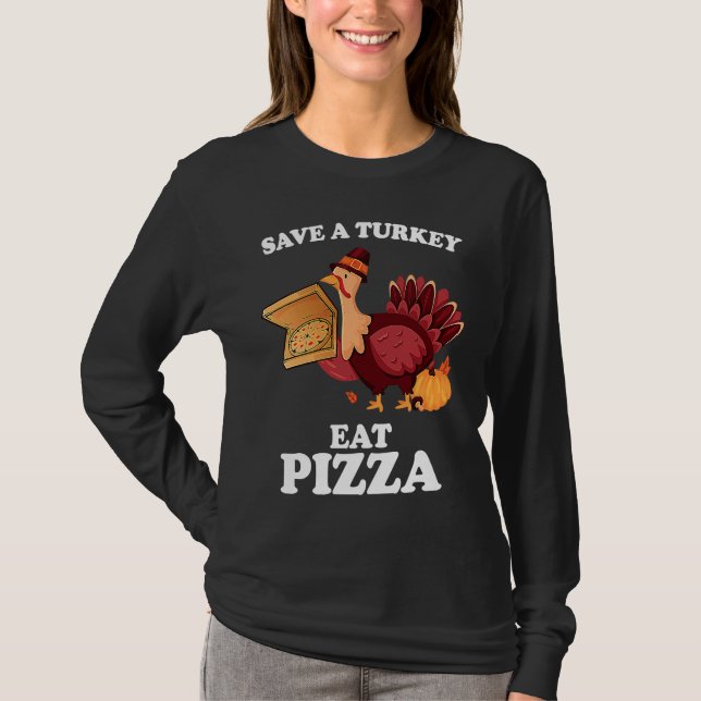Save A Turkey Eat More Pizza  Thanksgiving Vegan T-Shirt (Front)
