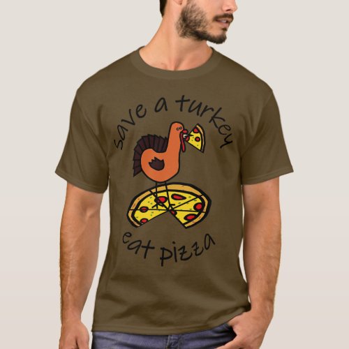Save a Turkey Eat Pizza at Thanksgiving T_Shirt