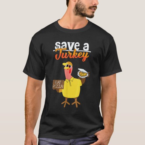 Save A Turkey Eat Pizza Dabbing Friendsgiving Day T-Shirt
